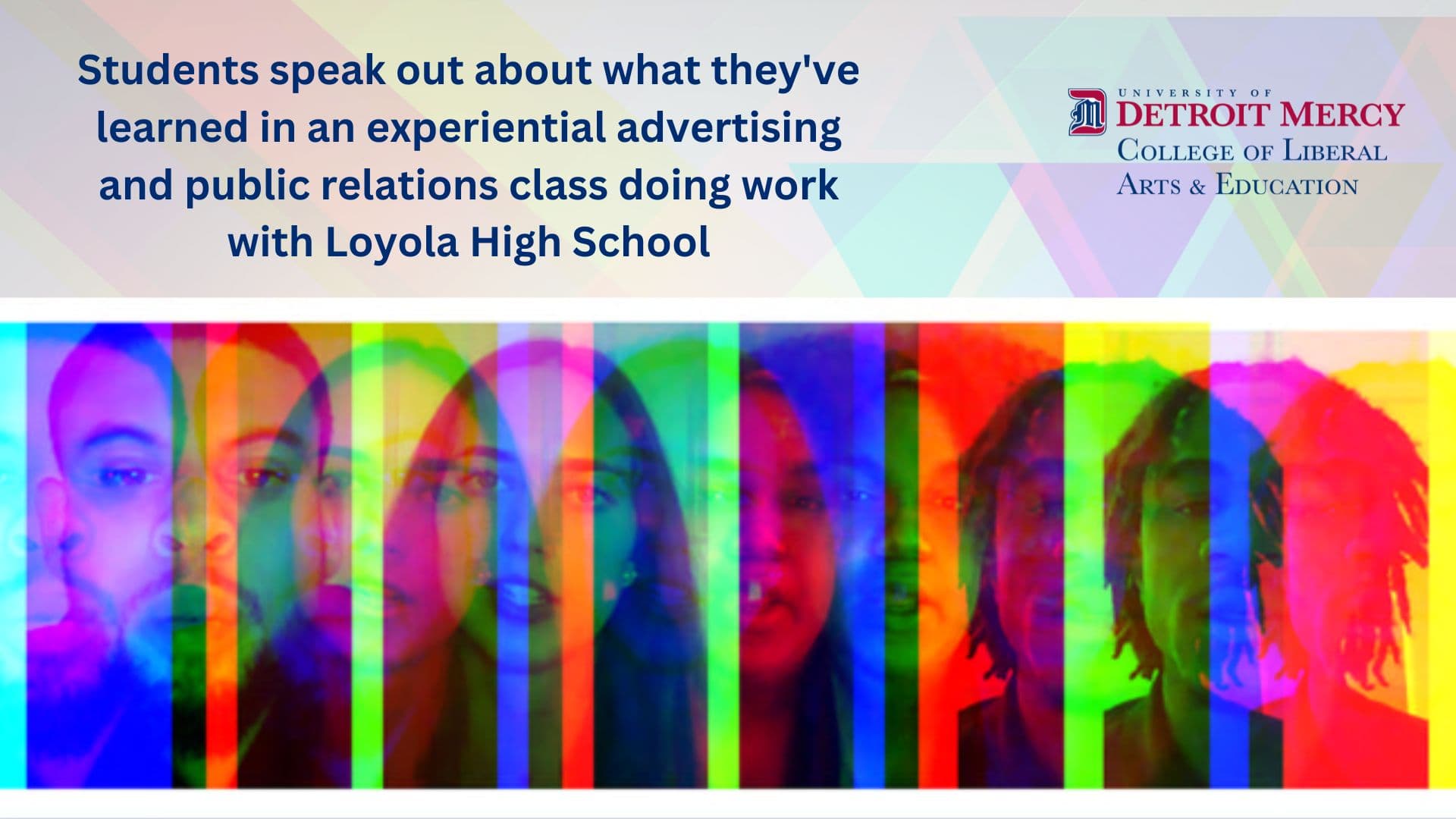  Detroit Mercy students in Communication Studies (CST) 4070: Professional Seminar in Advertising and Public Relations share the valuable lessons they received by working for an actual client, Loyola High School.